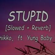 Asnikko Yung Baby Tape Stupid Slowed