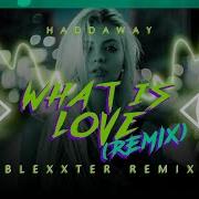 Haddaway What Is Love Blexxter Remix