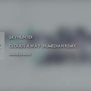 Clouds Away Numedian Remix Skyhunter