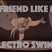 A Friend Like Me Electro Swing