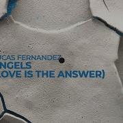 Lucas Fernandez Angels Love Is The Answer Extended Mix