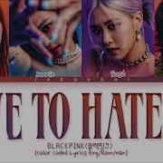 Loveto Hate Blackpink