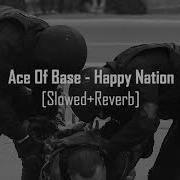 Ace Of Base Happy Nation Perfectly Slowed Reverb