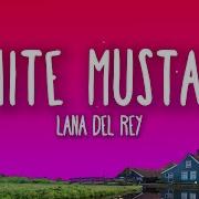 Lana Del Rey White Mustang Lyrics