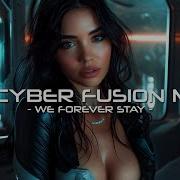 We Forever Stay Cyber Fusion Music Inspiring Motivating Future Vision Music