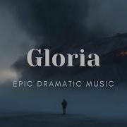 Epic Dramatic Music Gloria