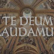 Te Deum Te Deum Laudamus