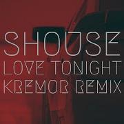 Shouse Love Tonight Kremor Remix Extended Remix