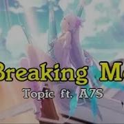 Nightcore Breaking Me Lyrics Topic Ft A7S