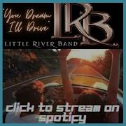 You Dream I Ll Drive Little River Band