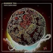 Rubber Tea From A Fading World 2023