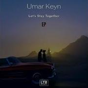 Umar Keyn Let S Stay Together