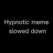 Hypnotic Meme Slowed