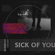 Sick Of You Speed Up Song