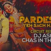 Pardesiya Yeh Sach Hai Piya Dj Ash X Chas