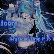 Hey Baby Ft Drop It Nightcore