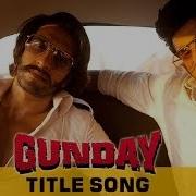 Gunday Full Title Song Gunday Ranveer Singh Arjun Kapoor Sohail Sen