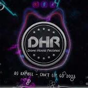 Dj Kambel Can T Let Go 2023 Dhr