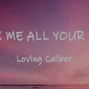 Loving Caliber Give Me All Your Love