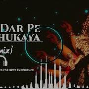 Tere Dar Par Sar Jhukaya Dj