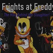 Five Frights At Freddy S 2 The Man Behind The Slaughter Fnaf 2 Parody