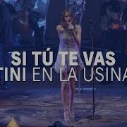 Tini En La Usina Cantando Si Tu Te Vas