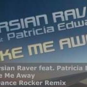 Persian Raver Feat Patricia Edwards Take Me Away Dance Rocker Remix