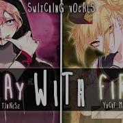 Nightcore Play With Fire Switching Vocals