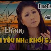 Tình Yêu Như Khói Sương Tâm Đoan Petersounds Remix New Italo Disco Nhạc Hoa Lời Việt