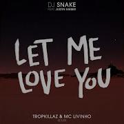 Let Me Love You Tropkillaz Mc Livinho Remix Dj Snake