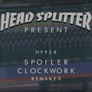 Fl Studio 20 Hyper Spoiler Clockwork Head Splitter Remakes Flp