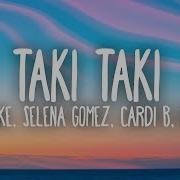 Dj Snake Selena Gomez Cardi B Ozuna Taki Taki Lyrics