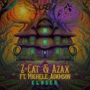 Z Cat Azax Ft Michele Adamson Closer