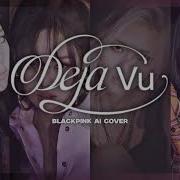 Blackpink Ai Cover Deja Vu