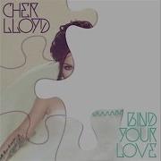 Cher Lloyd Bind Your Love