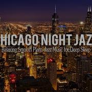 Chicago Night Jazz Relaxing Smooth Piano Jazz Tender Jazz Music