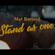 Mat Bastard Stand As One