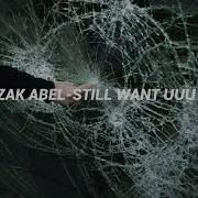 Zak Abel Still Want Uuu Official Audio