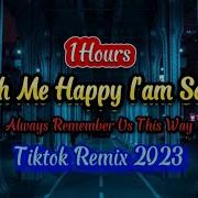 1 Hour With Me Happy I Am Sorry Remix Tiktok 2023 Always Remember Us This Way Dj Tons Dj抖音热播版