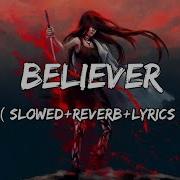 Slowed Reverb Imagine Dragons Believer