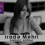 Irade Mehri Sensiz Olmur Official Video