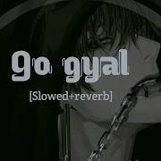 Go Gyal Slowed N Reverb