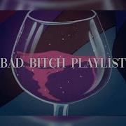 Bad Bleep Playlist Cuz U Feelin Yourself