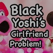 Black Yoshi Girlfriend Problem