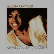 Never Can Say Goodbye Gloria Gaynor Hq Version