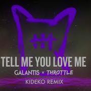 Tell Me You Love Me Kideko Remix Galantis Throttle