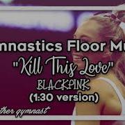 Gymnastics Floor Music Kill This Love Blackpink 1 30 Version