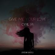 Cyril M Give Me Your Love Shocke Remix