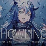 Nightcore Cartoon Howling Ft Asena Andromedik Remix