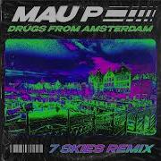 Mau P Drugs From Amsterdam 7 Skies Remix